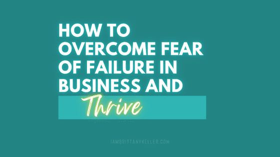 How to Overcome Fear of Failure in Business and Thrive