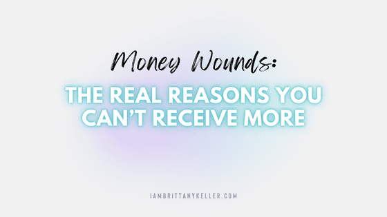 Money Wounds: The Real Reasons You Can’t Receive More