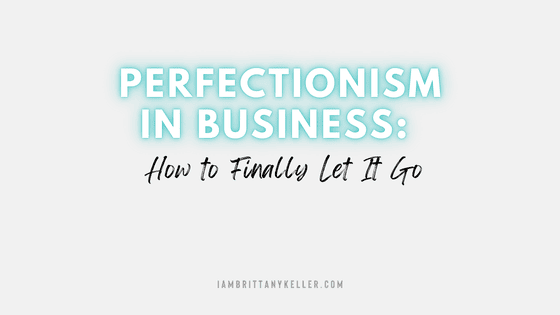 Perfectionism in Business: How to Finally Let It Go