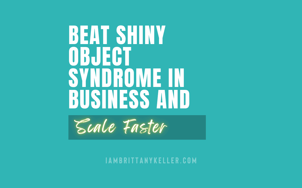 Beat Shiny Object Syndrome in Business and Scale Faster