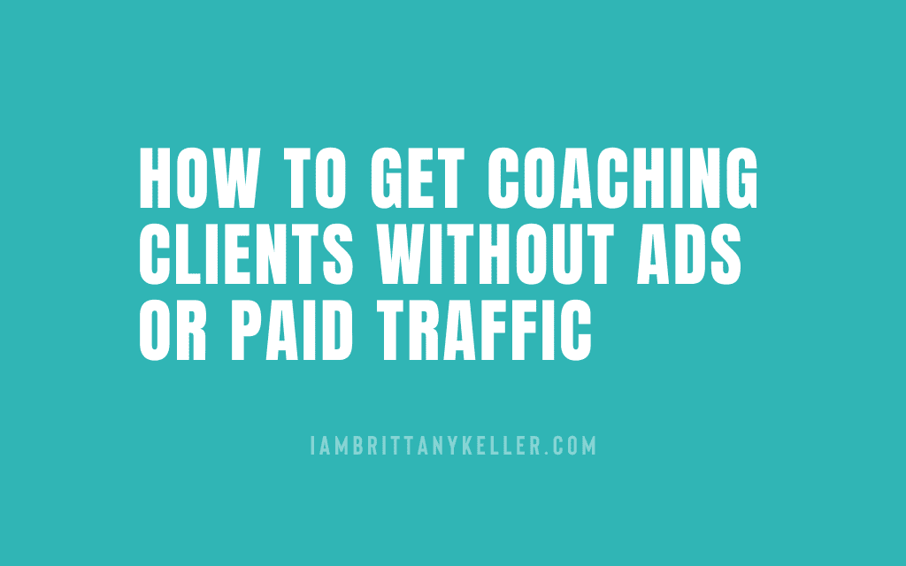 How to Get Coaching Clients Without Ads or Paid Traffic
