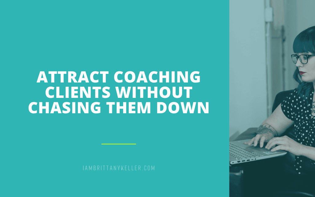 Attract Coaching Clients Without Chasing Them Down