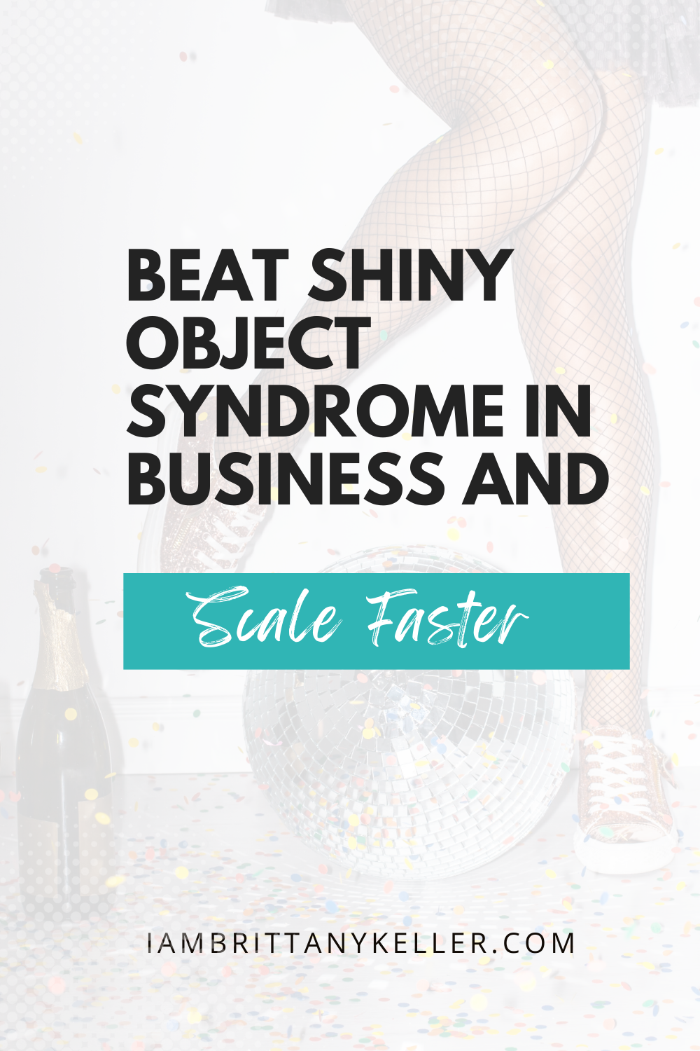 Beat Shiny Object Syndrome in Business Beat Shiny Object Syndrome in business and scale faster graphic with disco ball, champagne, and confetti.