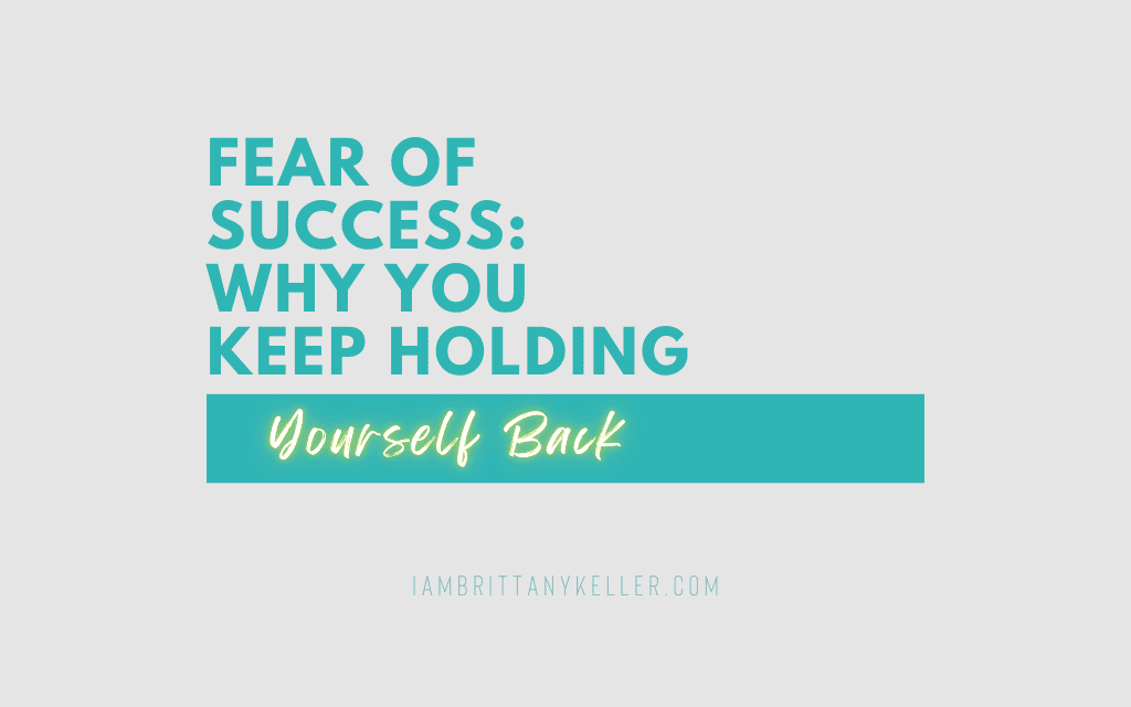Fear of Success: Why You Keep Holding Yourself Back