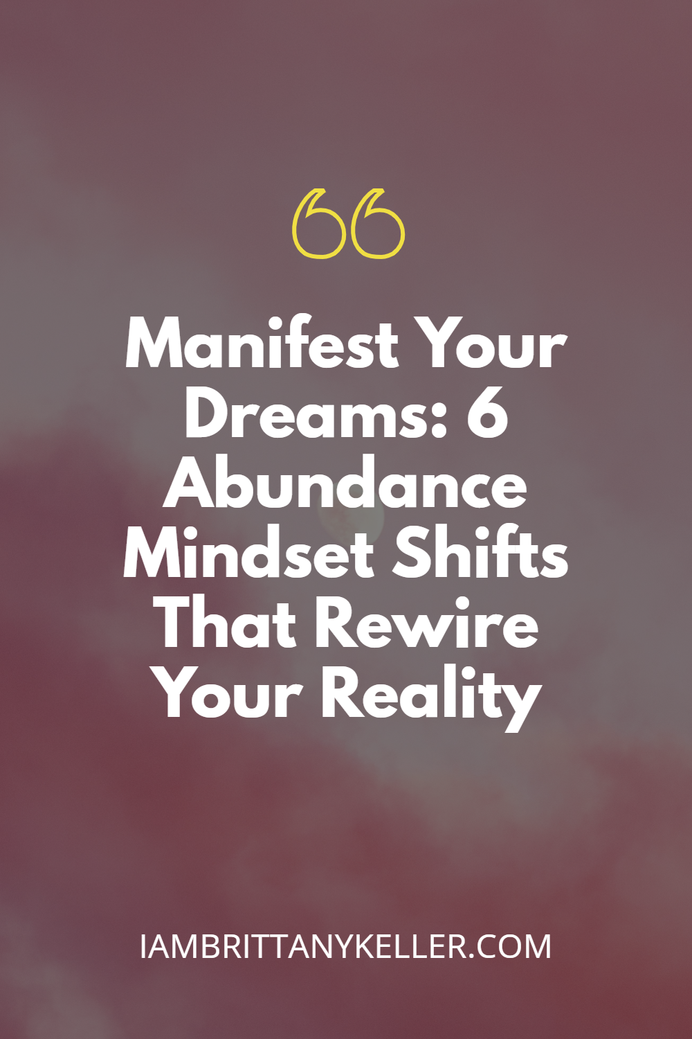 manifest-your-dreams-pin Manifest Your Dreams: 6 Abundance Mindset Shifts That Rewire Your Reality blog graphic with maroon background.