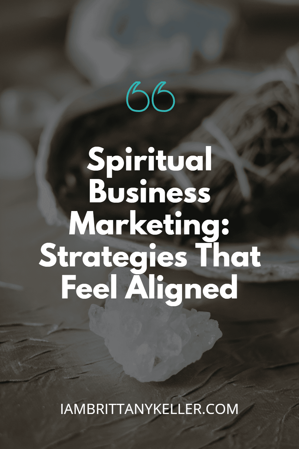 spiritual-business-marketing Graphic with text “Spiritual Business Marketing: Strategies That Feel Aligned” on crystal and sage background, iambrittanykeller.com